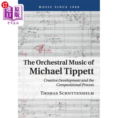 海外直订The Orchestral Music of Michael Tippett: Creative Development and the Compositio 迈克尔·蒂普特的管弦乐：创造性