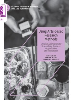 海外直订Using Arts-Based Research Methods: Creative Approaches for Researching Business, 使用基于艺术的研究方法：研