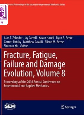 海外直订Fracture, Fatigue, Failure and Damage Evolution, Volume 8: Proceedings of the 20 断裂、疲劳、失效与损伤演化