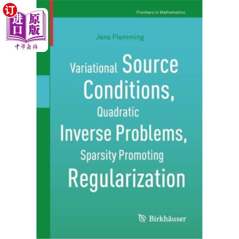海外直订Variational Source Conditions, Quadratic Inverse Problems, Sparsity Promoting Re 变分源条件，二次反问题，稀