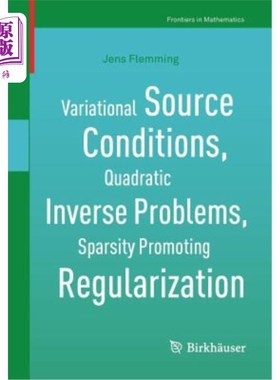 海外直订Variational Source Conditions, Quadratic Inverse Problems, Sparsity Promoting Re 变分源条件，二次反问题，稀