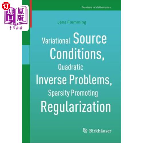 海外直订Variational Source Conditions, Quadratic Inverse Problems, Sparsity Promoting Re 变分源条件，二次反问题，稀
