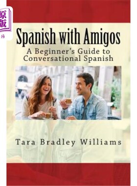 海外直订Spanish with Amigos: A Beginner's Guide to Conversational Spanish 与朋友的西班牙语:初级西班牙语会话指南
