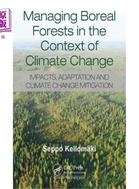 海外直订Managing Boreal Forests in the Context of Climate Change: Impacts, Adaptation an 气候变化背景下的北方森林管