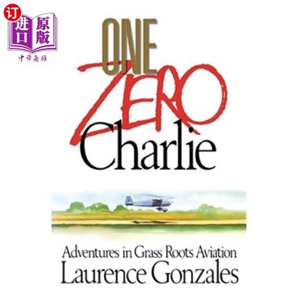 海外直订One Zero Charlie: Adventures in Grass Roots Aviation 一零零查理：草根航空的冒险