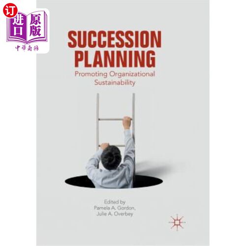 海外直订Succession Planning: Promoting Organizational Sustainability 继任计划:促进组织的可持续性