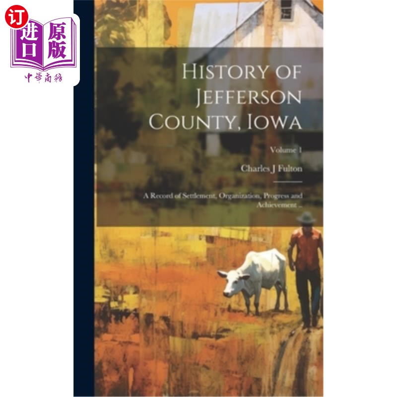 海外直订History of Jefferson County, Iowa; a Record of Settlement, Organization, Progres 爱荷华州杰斐逊县历史；结案