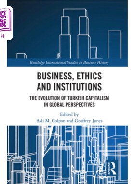 海外直订Business, Ethics and Institutions: The Evolution of Turkish Capitalism in Global 商业、伦理和制度:全球视角