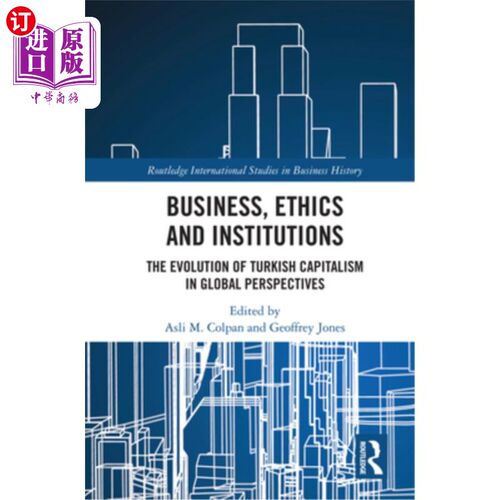 海外直订Business, Ethics and Institutions: The Evolution of Turkish Capitalism in Global 商业、伦理和制度:全球视角