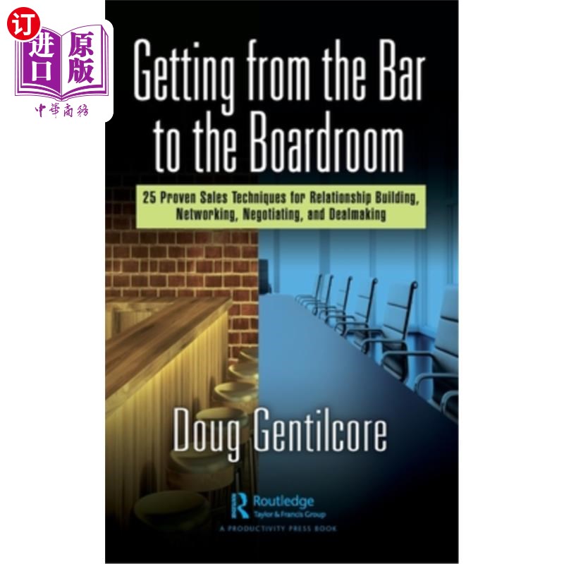 海外直订Getting from the Bar to the Boardroom: 25 Proven Sales Techniques for Relationsh从酒吧到会议室:25种行之有