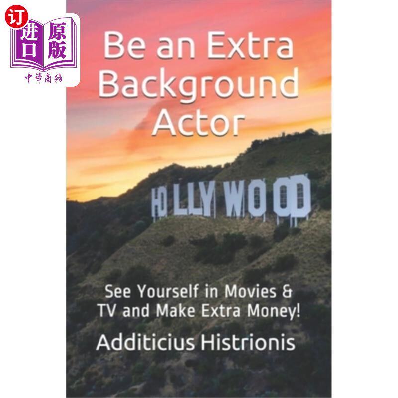 海外直订Be an Extra Background Actor: See Yourself in Movies & TV and Make Extra Money! 做一个额外背景的演员:在电影