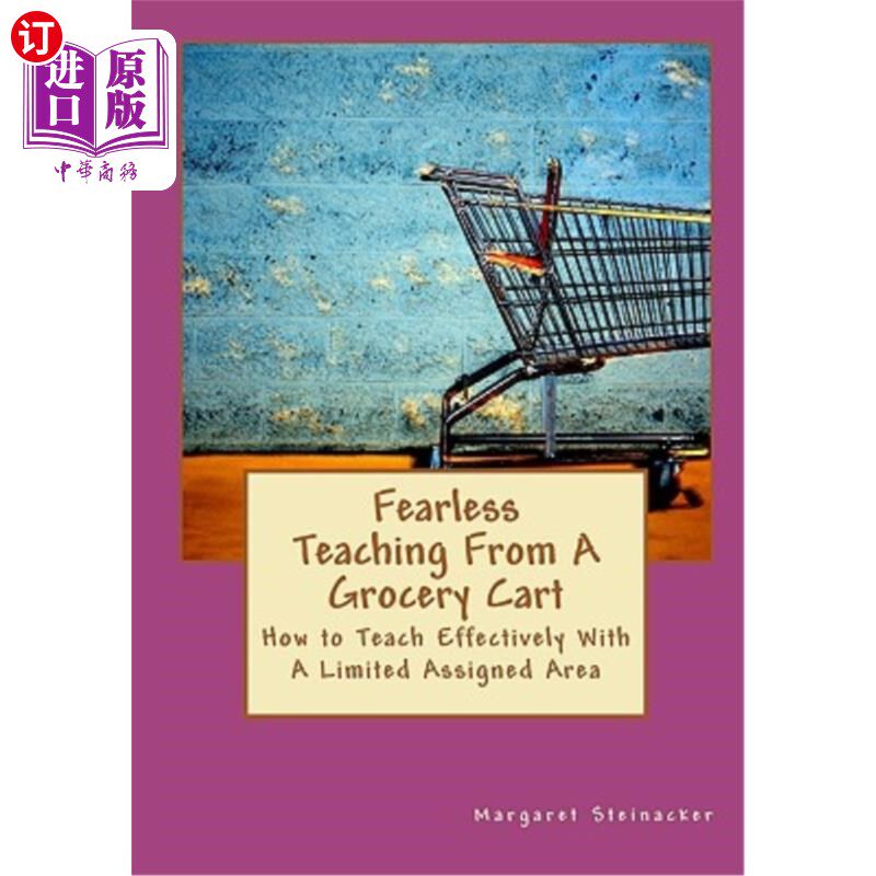 海外直订Fearless Teaching From A Grocery Cart: How to Teach Effectively With A Limited A 无畏的购物车教学：如何在有