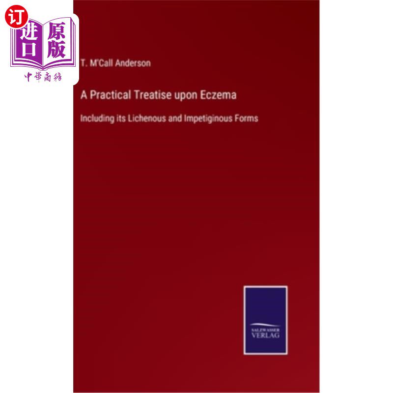 海外直订A Practical Treatise upon Eczema: Including its Lichenous and Impetiginous Forms 关于湿疹的实用论文：包括苔
