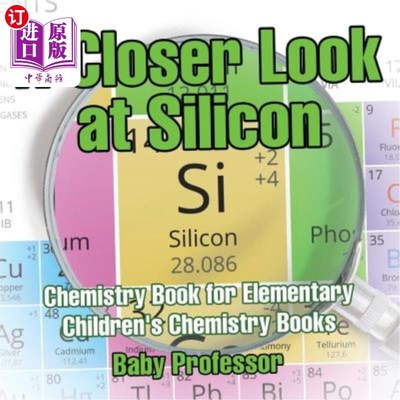 海外直订A Closer Look at Silicon - Chemistry Book for Elementary Children's Chemistry Bo 细看硅化学小学儿童化学书
