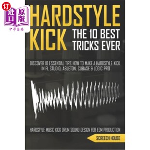 海外直订The 10 Best Hardstyle Kick Tricks Ever: Discover 10 Essential Tips How to Make a