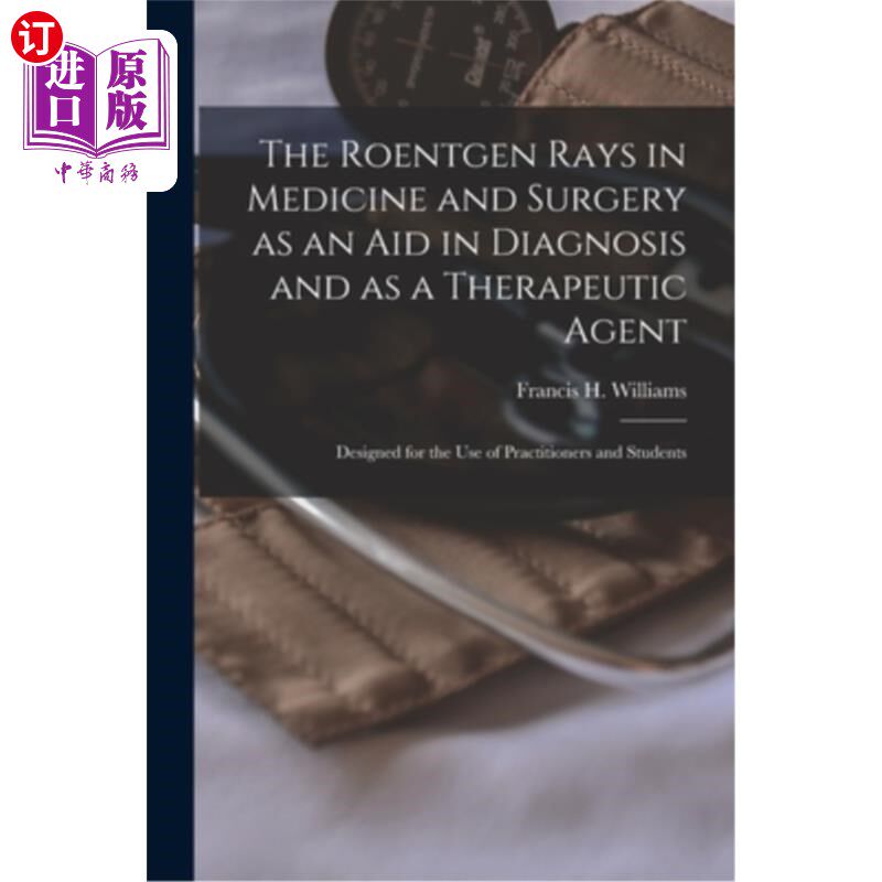 海外直订医药图书The Roentgen Rays in Medicine and Surgery as an aid in Diagnosis and as a Therap 伦琴射线在医学和外