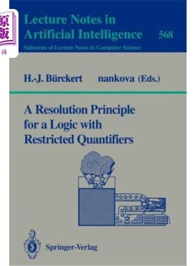 海外直订A Resolution Principle for a Logic with Restricted Quantifiers 限制量词逻辑的分解原理