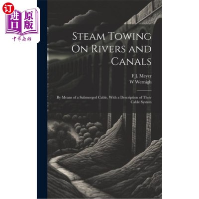 海外直订Steam Towing On Rivers and Canals: By Means of a Submerged Cable, With a Descrip 河流和运河上的蒸汽拖曳：用
