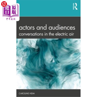 海外直订Actors and Audiences: Conversations in the Electric Air 演员和观众:电子空气中的对话