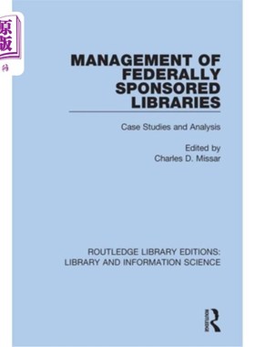 海外直订Management of Federally Sponsored Libraries: Case Studies and Analysis 联邦资助图书馆的管理:案例研究与分析