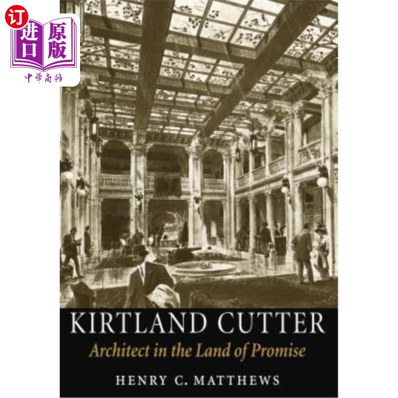 海外直订Kirtland Cutter: Architect in the Land of Promise 科特兰·卡特：希望之地的建筑师