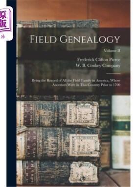 海外直订Field Genealogy; Being the Record of All the Field Family in America, Whose Ance 场家谱;作为美国所有菲尔德
