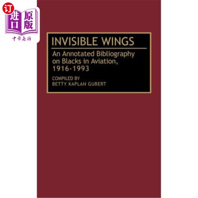 海外直订Invisible Wings: An Annotated Bibliography on Blacks in Aviation, 1916-1993 无形的翅膀:黑人航空注释书目，19