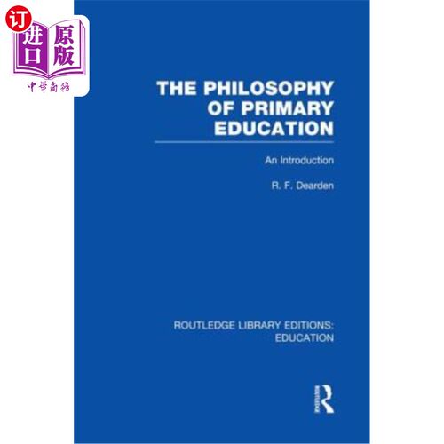 海外直订The Philosophy of Primary Education (Rle Edu K): An Introduction 初等教育哲学（Rle Edu K）：导论