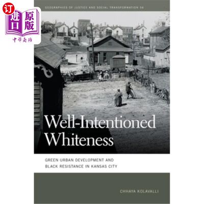 海外直订Well-Intentioned Whiteness: Green Urban Development and Black Resistance in Kans 善意的白色:堪萨斯城的绿色