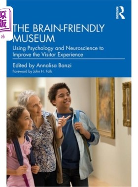 海外直订The Brain-Friendly Museum: Using Psychology and Neuroscience to Improve the Visi 大脑友好型博物馆:利用心理