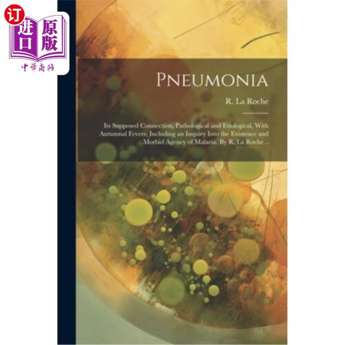 海外直订医药图书Pneumonia: Its Supposed Connection, Pathological and Etiological, With Autumnal  肺炎：与秋热的病机