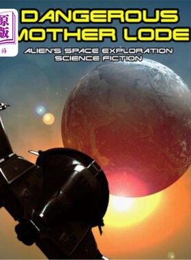 海外直订Dangerous Mother Lode: alien's Space Exploration science fiction 危险的母亲矿脉：外星人的太空探索科幻小说
