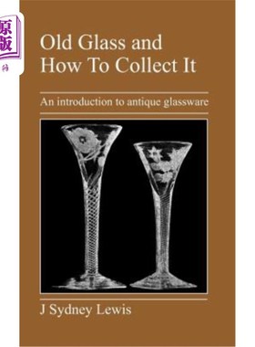 海外直订Old Glass and How to Collect It: An Introduction to Antique Glassware 旧玻璃和如何收藏:古董玻璃器皿导论