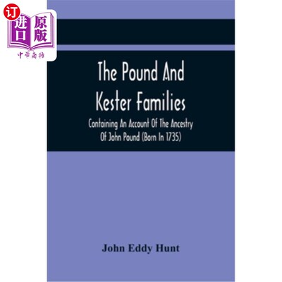 海外直订The Pound And Kester Families: Containing An Account Of The Ancestry Of John Pou 庞德和凯斯特家族：包括约翰