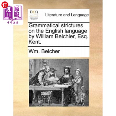 海外直订Grammatical Strictures on the English Language by William Belchier, Esq. Kent. 威廉·贝尔奇尔先生的《英语语