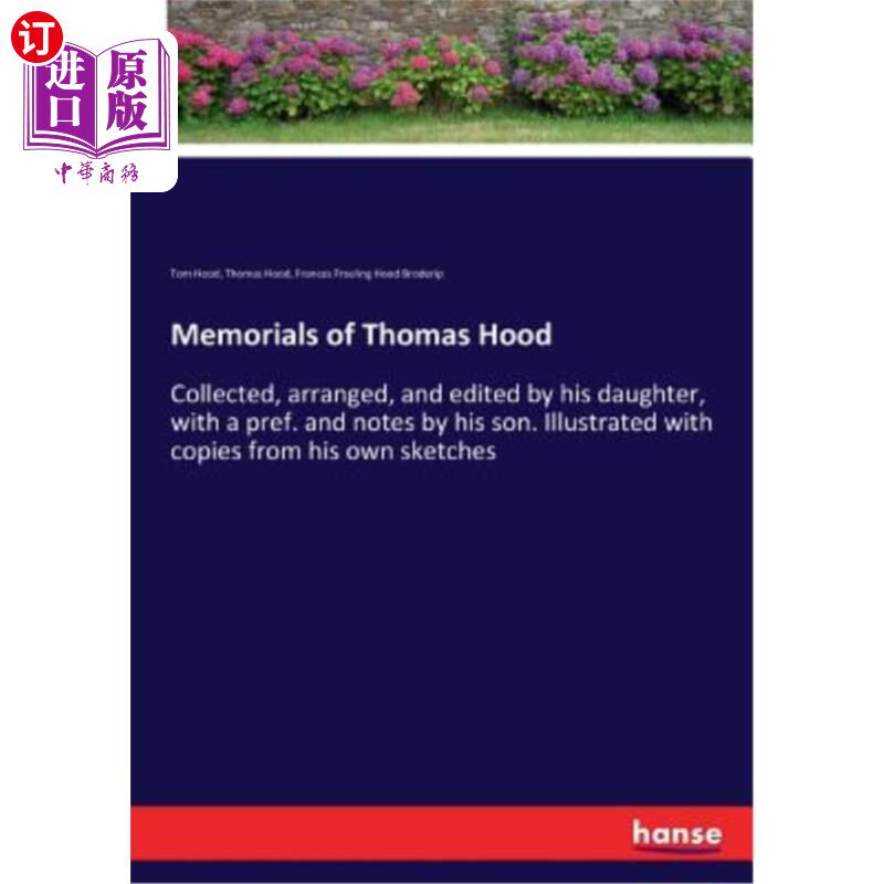 海外直订Memorials of Thomas Hood: Collected, arranged, and edited by his daughter, with  托马斯·胡德的纪念物：由他