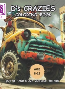 海外直订D's Crazies Coloring Book: Out Of Hand Vehicles For Kids Age 8-2 D的疯狂涂色书：为8-2岁的孩子们准备的失控车