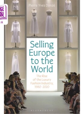 海外直订Selling Europe to the World: The Rise of the Luxury Fashion Industry, 1980-2020 《把欧洲卖给世界:奢侈时尚产