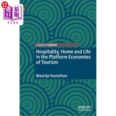 海外直订Hospitality, Home and Life in the Platform Economies of Tourism 旅游平台经济中的接待、家庭和生活