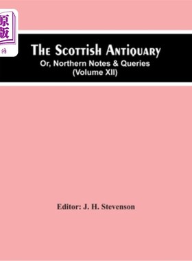 海外直订The Scottish Antiquary; Or, Northern Notes & Queries (Volume Xii) 苏格兰古文物研究者;或者，北方笔记与查询(