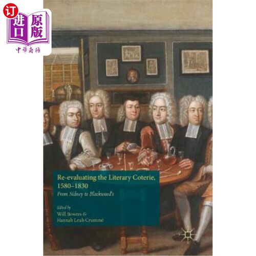 海外直订Re-Evaluating the Literary Coterie, 1580-1830: From Sidney to Blackwood's 重新评价文学小圈子，1580-1830:从