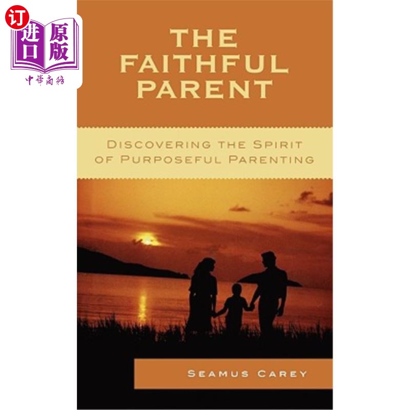 海外直订The Faithful Parent: Discovering the Spirit of Purposeful Parenting 忠实的父母:发现有目的的育儿精神