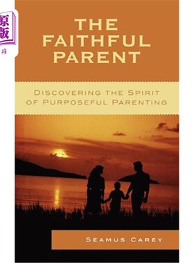海外直订The Faithful Parent: Discovering the Spirit of Purposeful Parenting 忠实的父母：发现有目的的育儿精神