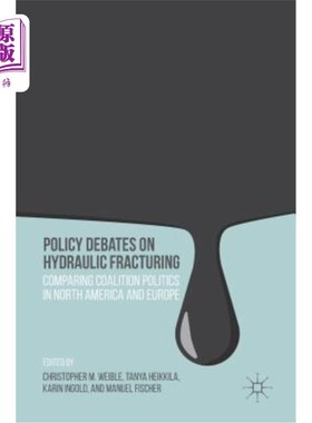 海外直订Policy Debates on Hydraulic Fracturing: Comparing Coalition Politics in North Am 关于水力压裂的政策辩论:比