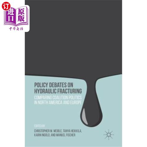 海外直订Policy Debates on Hydraulic Fracturing: Comparing Coalition Politics in North Am 关于水力压裂的政策辩论:比