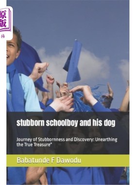 海外直订stubborn schoolboy and his dog: Journey of Stubbornness and Discovery: Unearthin 倔强的男孩和他的狗：倔强与