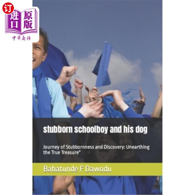 海外直订stubborn schoolboy and his dog: Journey of Stubbornness and Discovery: Unearthin 倔强的男孩和他的狗：倔强与