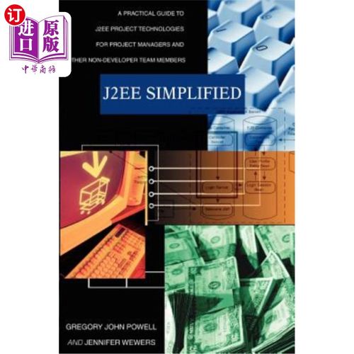 海外直订J2ee Simplified: A Practical Guide to J2ee Project Technologies for Project Mana J2ee简化版:面向项目经理和
