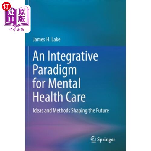 海外直订An Integrative Paradigm for Mental Health Care: Ideas and Methods Shaping the Fu 精神卫生保健的综合范式:塑