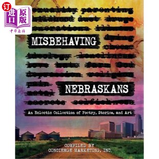 海外直订Misbehaving Nebraskans: An Eclectic Collection of Poetry, Stories, and Art (B&W) 行为不端的内布拉斯加人:诗